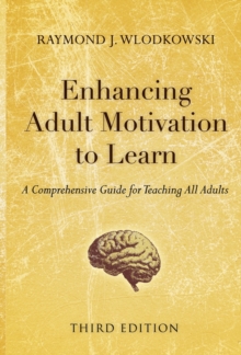 Enhancing Adult Motivation to Learn : A Comprehensive Guide for Teaching All Adults, Hardback Enhancing Adult Motivation to Learn : A Comprehensive Guide for Teaching All Adults, Hardback