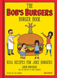 The Bob's Burgers Burger Book : Real Recipes for Joke Burgers, Hardback Book The Bob's Burgers Burger Book : Real Recipes for Joke Burgers, Hardback Book