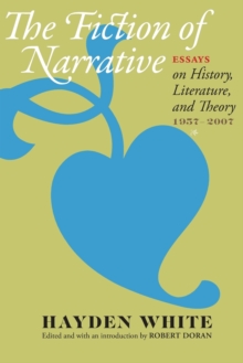 The Fiction of Narrative : Essays on History, Literature, and Theory, 1957-2007, Paperback Book The Fiction of Narrative : Essays on History, Literature, and Theory, 1957-2007, Paperback Book