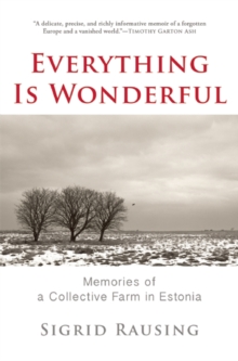 Everything is Wonderful : Memories of a Collective Farm in Estonia, Hardback Book Everything is Wonderful : Memories of a Collective Farm in Estonia, Hardback Book