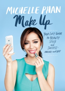 Make Up Your Life : Your Guide to Beauty, Style, and Success - Online and off, Hardback Make Up Your Life : Your Guide to Beauty, Style, and Success - Online and off, Hardback