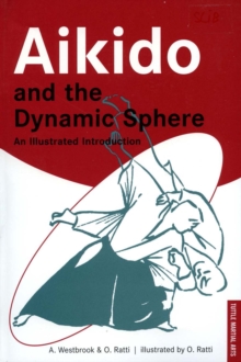 Aikido and the Dynamic Sphere : An Illustrated Introduction, Paperback Aikido and the Dynamic Sphere : An Illustrated Introduction, Paperback
