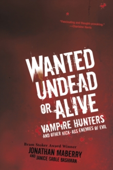 Wanted Undead or Alive : Vampire Hunters and Other Kick-ass Enemies of Evil, Paperback Book Wanted Undead or Alive : Vampire Hunters and Other Kick-ass Enemies of Evil, Paperback Book