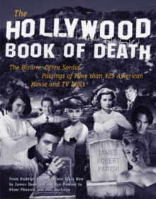 The Hollywood Book of Death : The Bizarre, Often Sordid, Passings of More than 125 American Movie and TV Idols, Paperback Book The Hollywood Book of Death : The Bizarre, Often Sordid, Passings of More than 125 American Movie and TV Idols, Paperback Book