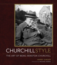 Churchill Style : The Art of Being Winston Churchill, Hardback Book Churchill Style : The Art of Being Winston Churchill, Hardback Book