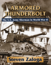Armored Thunderbolt : The U.S. Army Sherman in World War II, Hardback Book Armored Thunderbolt : The U.S. Army Sherman in World War II, Hardback Book