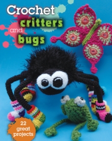 Crochet Critters and Bugs : 22 Great Projects, Paperback Book Crochet Critters and Bugs : 22 Great Projects, Paperback Book