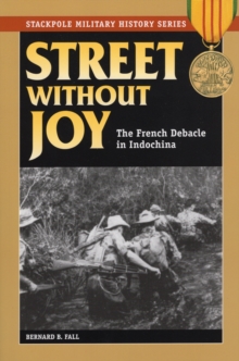Street without Joy : The French Debacle in Indochina, Paperback Street without Joy : The French Debacle in Indochina, Paperback