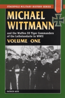 Michael Wittmann and the Waffen SS Tiger Commanders of the Leibstandarte in World War 2, Paperback Book Michael Wittmann and the Waffen SS Tiger Commanders of the Leibstandarte in World War 2, Paperback Book