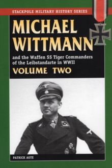 Michael Wittmann and the Waffen SS Tiger Commanders of the Leibstandarte in World War 2, Paperback Book Michael Wittmann and the Waffen SS Tiger Commanders of the Leibstandarte in World War 2, Paperback Book