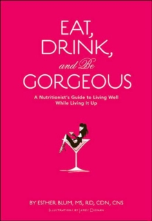 Eat, Drink, and be Gorgeous, Hardback Eat, Drink, and be Gorgeous, Hardback