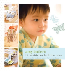Amy Butler's Little Stitches for Little Ones, Hardback Book Amy Butler's Little Stitches for Little Ones, Hardback Book