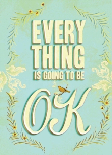 Everything Is Going to Be OK, Hardback Everything Is Going to Be OK, Hardback