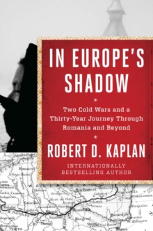 In Europe's Shadow : Two Cold Wars and a Thirty-Year Journey Through Romania and Beyond, Paperback Book In Europe's Shadow : Two Cold Wars and a Thirty-Year Journey Through Romania and Beyond, Paperback Book