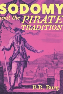 Sodomy and the Pirate Tradition : English Sea Rovers in the Seventeenth-Century Caribbean, Second Edition, Paperback Book Sodomy and the Pirate Tradition : English Sea Rovers in the Seventeenth-Century Caribbean, Second Edition, Paperback Book