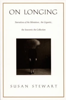 On Longing : Narratives of the Miniature, the Gigantic, the Souvenir, the Collection, Paperback Book On Longing : Narratives of the Miniature, the Gigantic, the Souvenir, the Collection, Paperback Book