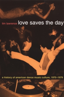Love Saves the Day : A History of American Dance Music Culture, 1970-1979, Paperback Book Love Saves the Day : A History of American Dance Music Culture, 1970-1979, Paperback Book