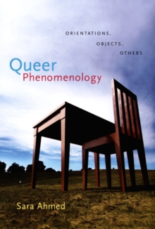 Queer Phenomenology : Orientations, Objects, Others, Paperback Queer Phenomenology : Orientations, Objects, Others, Paperback