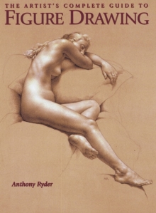 The Artist's Complete Guide to Figure Drawing, Paperback Book The Artist's Complete Guide to Figure Drawing, Paperback Book