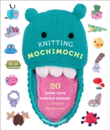 Knitting Mochimochi : 20 Super-cute Strange Designs for Knitted Amigurumi, Paperback Book Knitting Mochimochi : 20 Super-cute Strange Designs for Knitted Amigurumi, Paperback Book