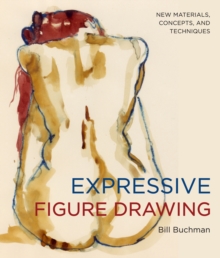 Expressive Figure Drawing : New Materials, Concepts, and Techniques, Paperback Book Expressive Figure Drawing : New Materials, Concepts, and Techniques, Paperback Book