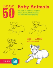 Draw 50 Baby Animals : The Step-by-step Way to Draw Kittens, Lambs, Chicks, and Other Adorable Offspring, Paperback Draw 50 Baby Animals : The Step-by-step Way to Draw Kittens, Lambs, Chicks, and Other Adorable Offspring, Paperback