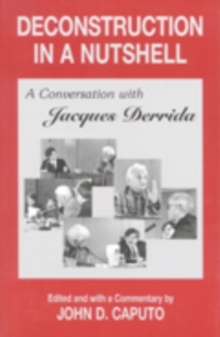 Deconstruction in a Nutshell : A Conversation with Jacques Derrida, Paperback Deconstruction in a Nutshell : A Conversation with Jacques Derrida, Paperback