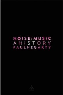 Noise Music : A History, Paperback Book Noise Music : A History, Paperback Book