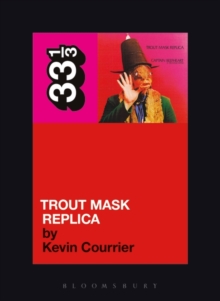 Captain Beefheart's Trout Mask Replica, Paperback Book Captain Beefheart's Trout Mask Replica, Paperback Book