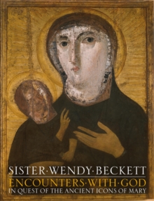 Encounters with God : In Quest of the Ancient Icons of Mary, Hardback Encounters with God : In Quest of the Ancient Icons of Mary, Hardback