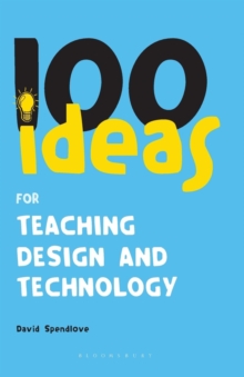 100 Ideas for Teaching Design and Technology, Paperback Book 100 Ideas for Teaching Design and Technology, Paperback Book