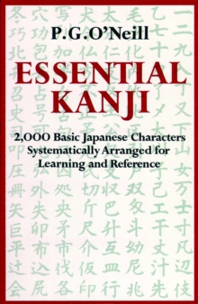 Essential Kanji : 2, 000 Basic Japanese Characters Systematically Arranged for Learning and Reference, Paperback Book Essential Kanji : 2, 000 Basic Japanese Characters Systematically Arranged for Learning and Reference, Paperback Book