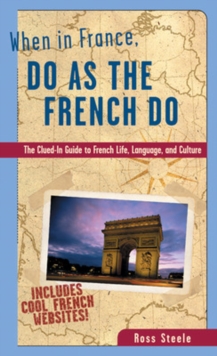When in France, Do as the French Do : The Clued-in Guide to French Life, Language and Culture, Paperback Book When in France, Do as the French Do : The Clued-in Guide to French Life, Language and Culture, Paperback Book