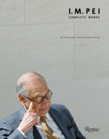 IM Pei : Complete Works, Hardback Book IM Pei : Complete Works, Hardback Book