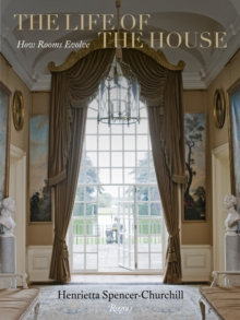 The Life of the House : How Rooms Evolve, Hardback The Life of the House : How Rooms Evolve, Hardback