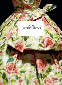 Dior Impressions : The Inspiration and Influence of Impressionism at the House of Dior, Hardback Book Dior Impressions : The Inspiration and Influence of Impressionism at the House of Dior, Hardback Book