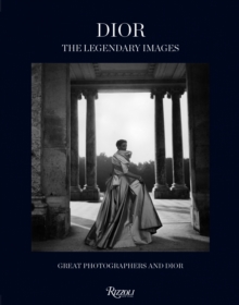 Dior - The Legendary Images : Great Photographers and Dior, Hardback Book Dior - The Legendary Images : Great Photographers and Dior, Hardback Book