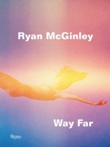 Ryan McGinley : Way Far, Hardback Book Ryan McGinley : Way Far, Hardback Book