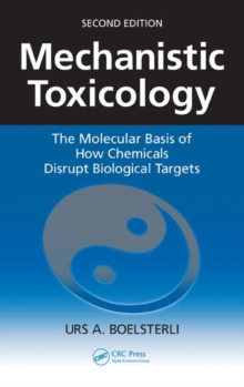 Mechanistic Toxicology : The Molecular Basis of How Chemicals Disrupt Biological Targets, Paperback Book Mechanistic Toxicology : The Molecular Basis of How Chemicals Disrupt Biological Targets, Paperback Book