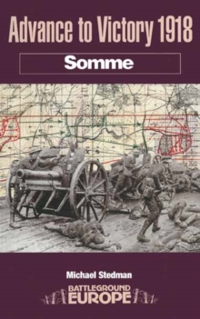 Advance to Victory 1918 : Somme, Paperback Book Advance to Victory 1918 : Somme, Paperback Book