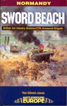 Normandy : Sword Beach - 3rd British Division/27th Armoured Brigade, Paperback Normandy : Sword Beach - 3rd British Division/27th Armoured Brigade, Paperback