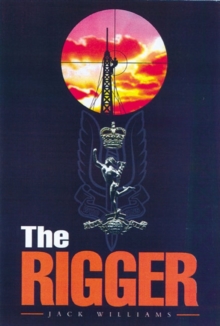The Rigger : Operating with the SAS, Hardback Book The Rigger : Operating with the SAS, Hardback Book