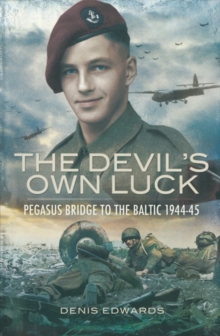 Devils Own Luck : Pegasus Bridge to the Baltic 1944-45, Paperback Book Devils Own Luck : Pegasus Bridge to the Baltic 1944-45, Paperback Book