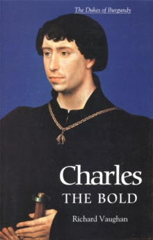 Charles the Bold : The Last Valois Duke of Burgundy, Paperback Book Charles the Bold : The Last Valois Duke of Burgundy, Paperback Book