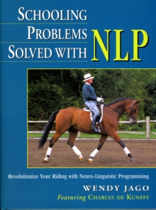 Schooling Problems Solved with NLP : Revolutionize Your Riding with Neuro-linguistic Programming, Paperback Schooling Problems Solved with NLP : Revolutionize Your Riding with Neuro-linguistic Programming, Paperback