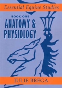 Essential Equine Studies : Anatomy and Physiology Bk. 1, Paperback Book Essential Equine Studies : Anatomy and Physiology Bk. 1, Paperback Book