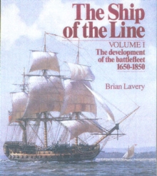 The Ship of the Line : The Development of the Battlefleet 1650-1850 Development of the Battlefleet, 1650-1850 v.1, Hardback The Ship of the Line : The Development of the Battlefleet 1650-1850 Development of the Battlefleet, 1650-1850 v.1, Hardback