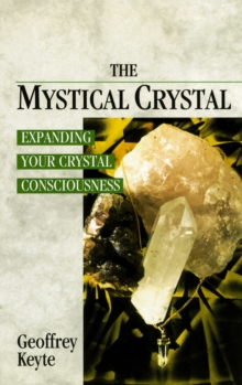 The Mystical Crystal : Expanding Your Crystal Consciousness, Paperback The Mystical Crystal : Expanding Your Crystal Consciousness, Paperback
