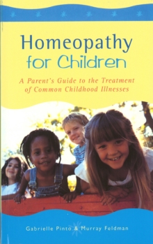 Homeopathy For Children : A Parent's Guide to the Treatment of Common Childhood Illnesses, Paperback Book Homeopathy For Children : A Parent's Guide to the Treatment of Common Childhood Illnesses, Paperback Book