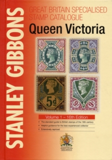Stanley Gibbons Great Britain Specialised Catalogues: Queen Victoria : Volume 1, Hardback Book Stanley Gibbons Great Britain Specialised Catalogues: Queen Victoria : Volume 1, Hardback Book